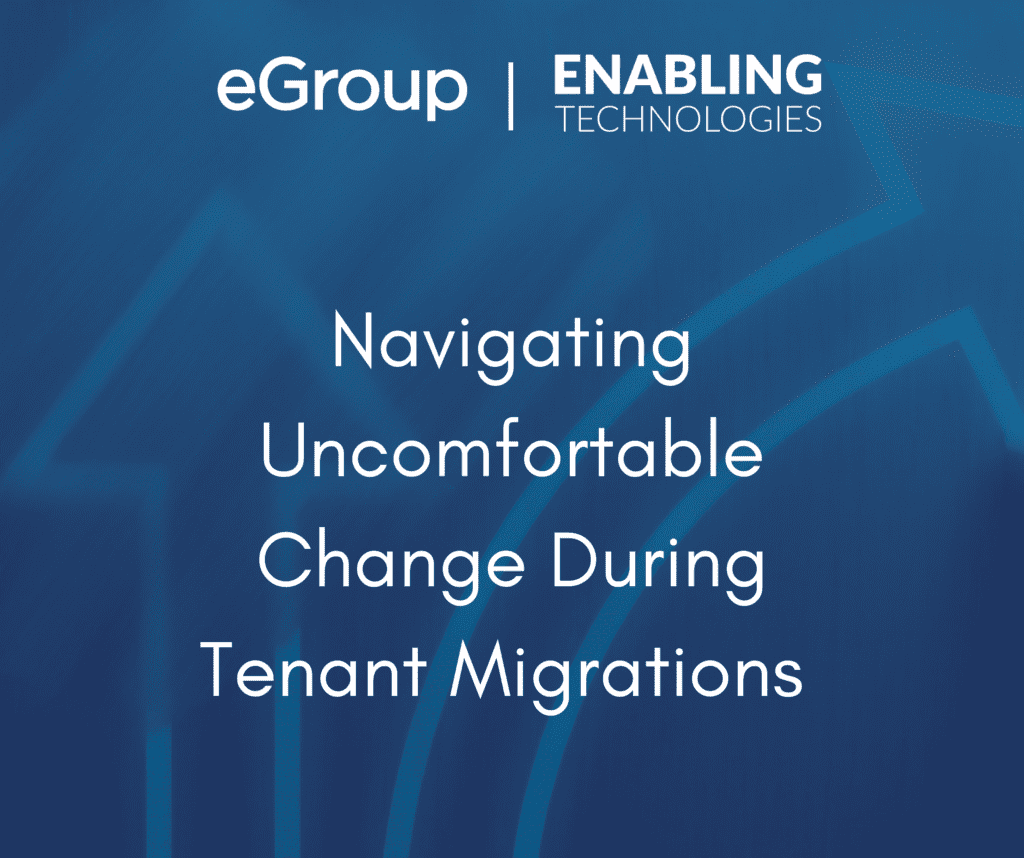 Navigating Uncomfortable Change During Tenant Migrations